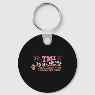 Tmi To Me Means Tell Me Immediately Funny Quote Keychain