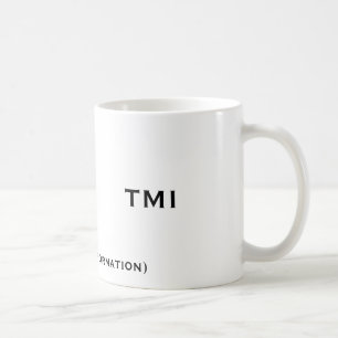 TMI, (too much information), TMI Coffee Mug