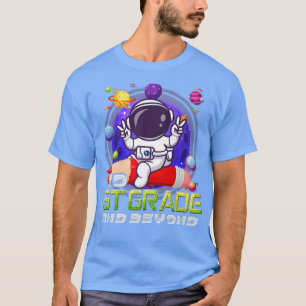To 1st Grade And Beyond Astronaut Back To School B T-Shirt