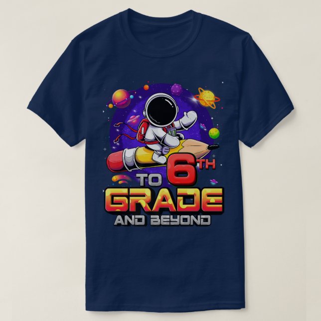 To 6th Grade And Beyond Astronaut Back To School 6 T-Shirt (Design Front)
