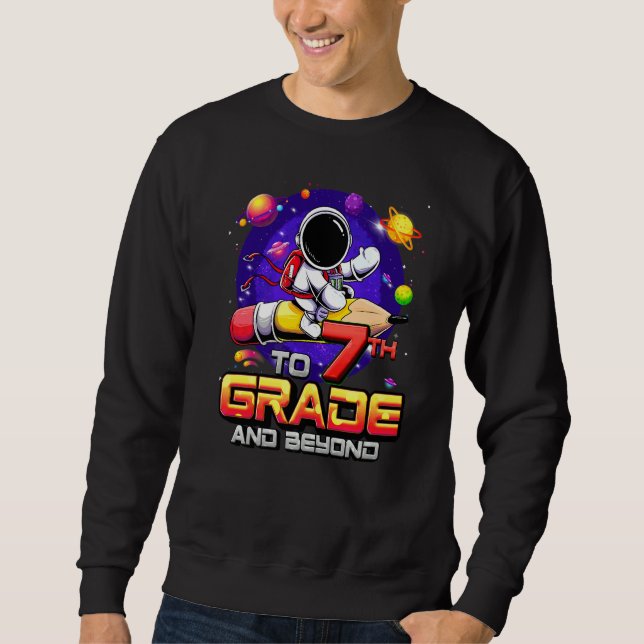 To 7th Grade And Beyond Astronaut Back To School 7 Sweatshirt (Front)