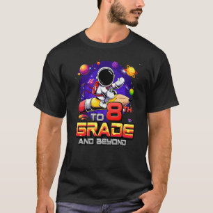 To 8th Grade And Beyond Astronaut Back To School 8 T-Shirt