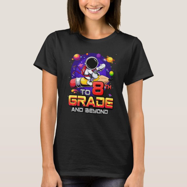 To 8th Grade And Beyond Astronaut Back To School 8 T-Shirt (Front)