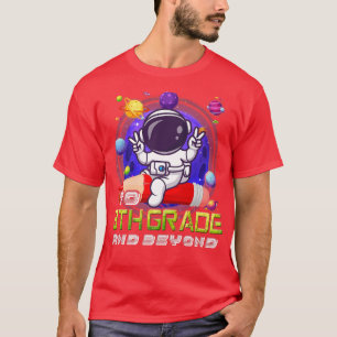 To 8th Grade And Beyond Astronaut Back To School B T-Shirt