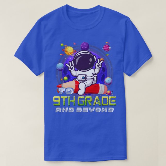 To 9th Grade And Beyond Astronaut Back To School B T-Shirt (Design Front)
