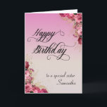 To a Special Sister Happy Birthday Floral Custom Card<br><div class="desc">This design was created though digital art. It may be personalized in the area provide or customizing by choosing the click to customize further option and changing the name, initials or words. You may also change the text colour and style or delete the text for an image only design. Contact...</div>
