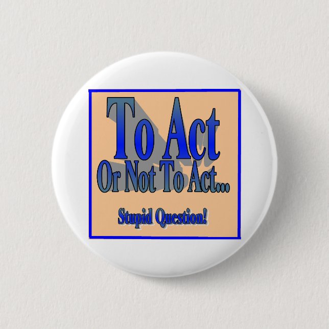To Act or Not 2 Inch Round Button (Front)