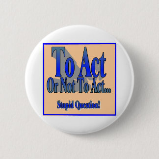 To Act or Not 2 Inch Round Button