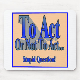 To Act or Not Mouse Pad
