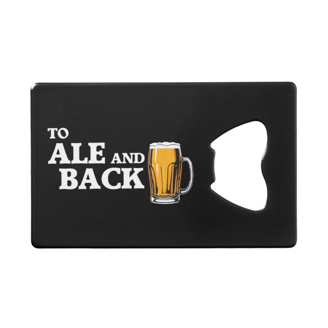 To Ale And Back - Beer Lover Quote Credit Card Bottle Opener (Front (Horizontal))