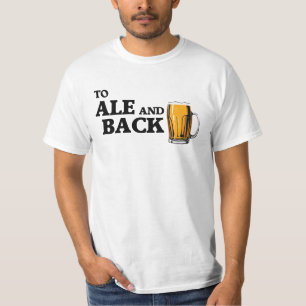To Ale And Back - Beer Lover Quote T-Shirt