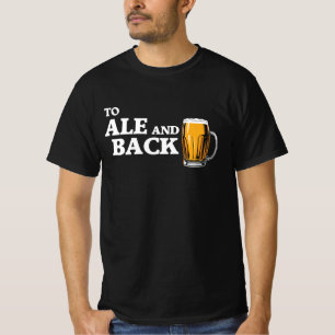 To Ale And Back - Beer Lover Quote T-Shirt