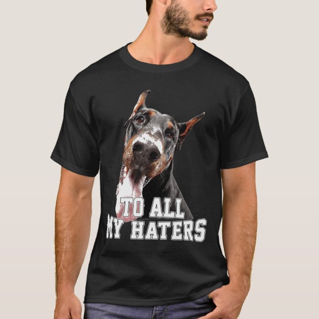 To All My Hater Doberman T-Shirt (Front)