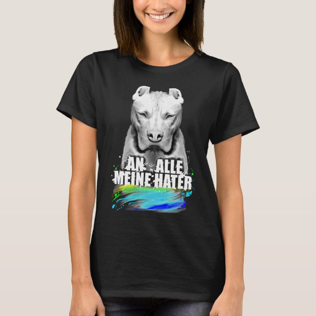 To All My Haters Pit Bull Dog T-Shirt (Front)