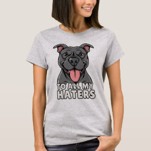 To All My Haters Pitbull Funny Pitbull Lover T-Shirt