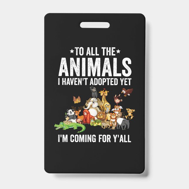 To All The Animals I Havent Adopted Yet Im Coming Badge (Front)