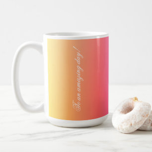 To An Amazing Day Coffee Mug