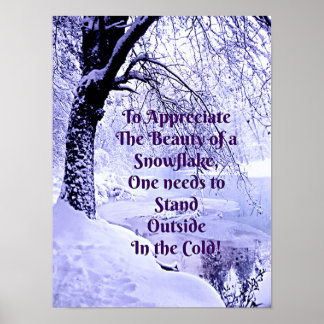 To Appreciate the Beauty of a Snowflake Poster