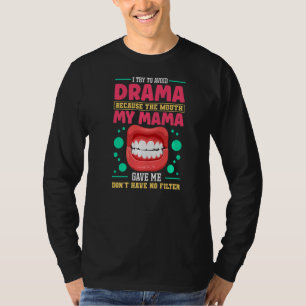 To Avoid Drama Because The Mouth My Mama Gave Me T-Shirt