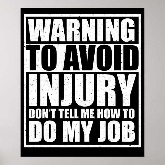 To Avoid Injury Don't Tell Me How to Do My Job Poster (Front)