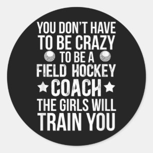 To Be A Field Hockey Coach Funny Field Hockey Coac Classic Round Sticker