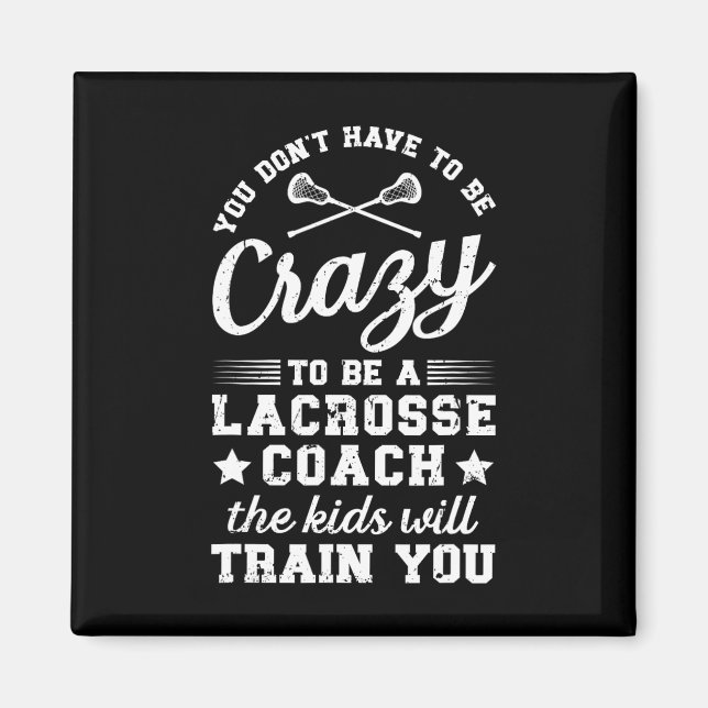 To Be A Lacrosse Coach Lacrosse Coaching  Magnet (Front)