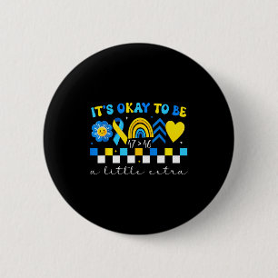 To be a little extra world down syndrome awareness 2 inch round button