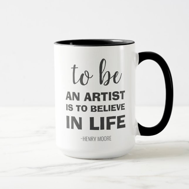 To be an artist is to believe in life mug (Right)