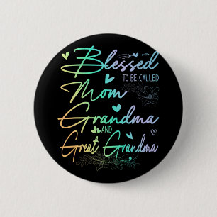 To Be Called Mom Grandma And Great Grandma Floral  2 Inch Round Button