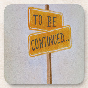 To Be Continued... Coaster