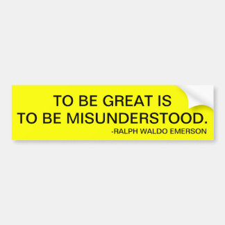 TO BE GREAT IS TO BE MISUNDERSTOOD. BUMPER STICKER