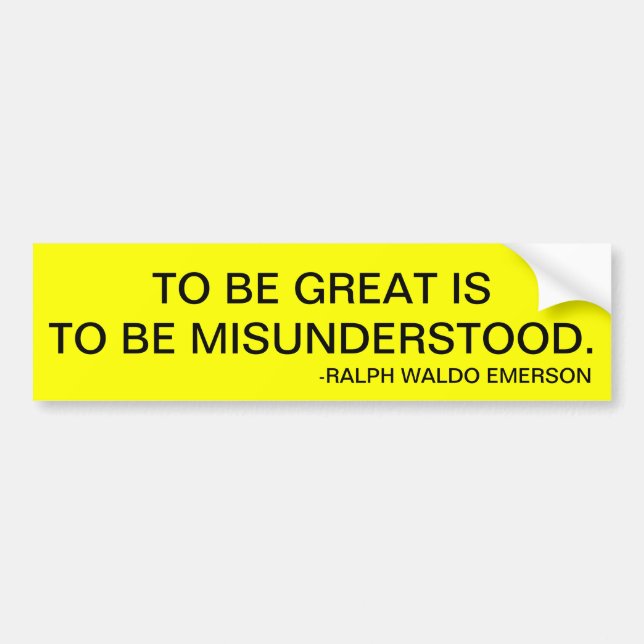 TO BE GREAT IS TO BE MISUNDERSTOOD. BUMPER STICKER (Front)