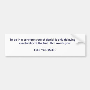 To be in a constant state of denial is only del... bumper sticker