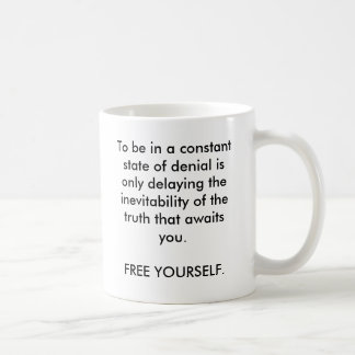 To be in a constant state of denial is only del... coffee mug