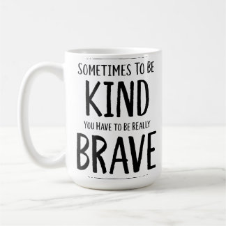 To Be Kind Is Sometimes Brave Coffee Mug