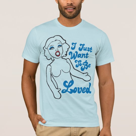 To Be Loved T-Shirt