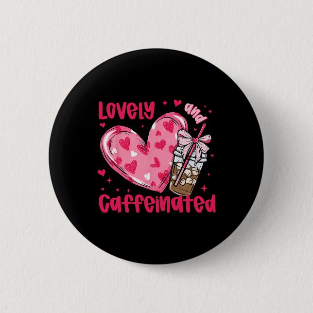 To Be Lovely And Caffeinated Coffee Valentine Hear 2 Inch Round Button (Front)