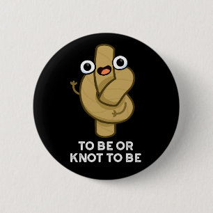 To Be Or Knot To Be Funny Shakespeare Pun Dark BG 2 Inch Round Button