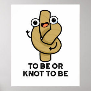 To Be Or Knot To Be Funny Shakespeare Rope Pun  Poster