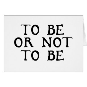 To Be Or Not To Be