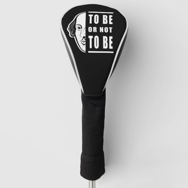 To Be Or Not To Be Shakespeare Quote Thespian Golf Head Cover (Front)