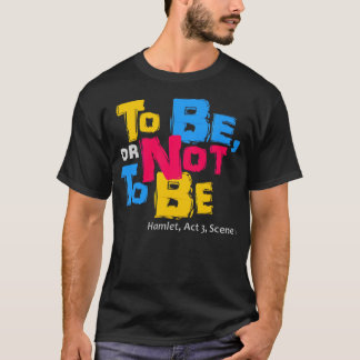 To Be or Not to Be T-Shirt