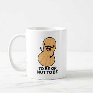 To Be Or Nut To Be Funny Peanut Puns Coffee Mug