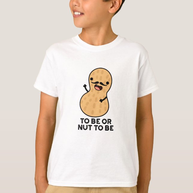 To Be Or Nut To Be Funny Peanut Puns  T-Shirt (Front)