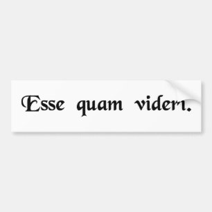 To be, rather than to seem. bumper sticker