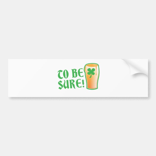 To be sure! Irish beer pint Bumper Sticker (Front)