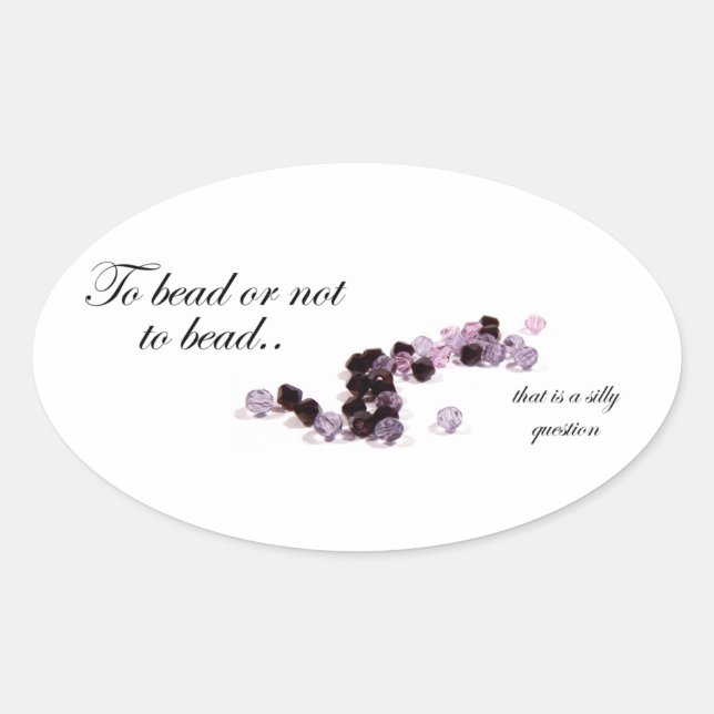 To bead or not to bead Oval sickers Sticker (Front)