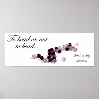 To bead or not to bead Poster Print