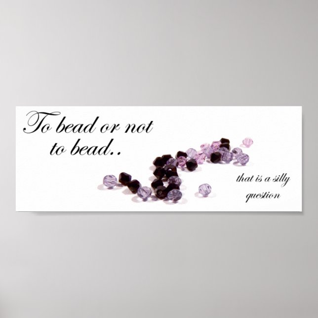 To bead or not to bead Poster Print (Front)