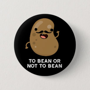 To Bean Or Not To Bean Shakespeare Pun Dark BG 2 Inch Round Button